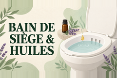 Bain de siège aux huiles essentielles : soulager le bassin naturellement