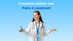 Comment utiliser une Poire à Lavement ?