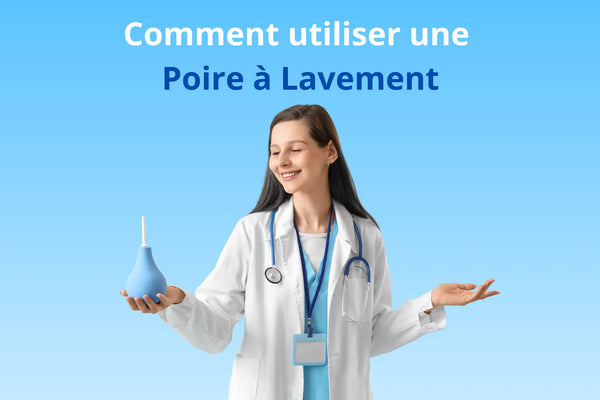 Comment utiliser une Poire à Lavement ?