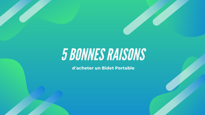 5 bonnes raisons d'acheter un Bidet Portable