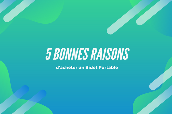5 bonnes raisons d'acheter un Bidet Portable