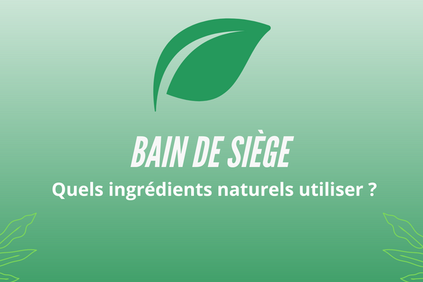 Bain de Siège : Quels Ingrédients Naturels utiliser ?