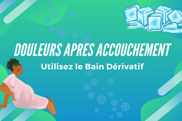 Douleurs Après Accouchement : Utiliser le Bain Dérivatif